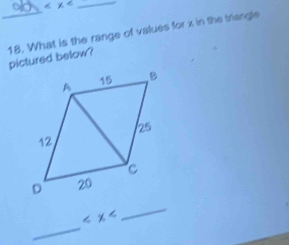 _ 
_ 
18, What is the range of values for x in the triangle 
pictured below ? 
_

_