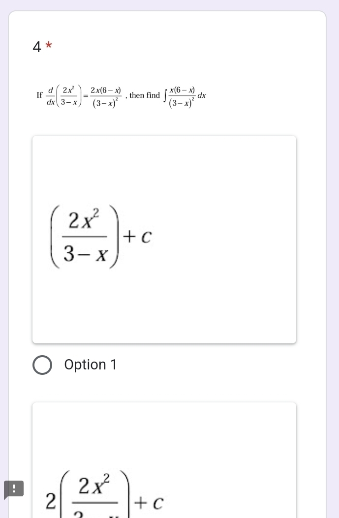 4*
If  d/dx ( 2x^2/3-x )=frac 2x(6-x)(3-x)^2 , then find ∈t frac x(6-x)(3-x)^2dx
( 2x^2/3-x )+c
Option 1
! 2(frac 2x^2)+c