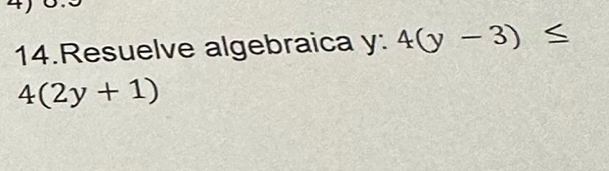 Resuelve algebraica y : 4(y-3)≤
4(2y+1)