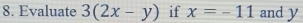 Evaluate 3(2x-y) if x=-11 and y