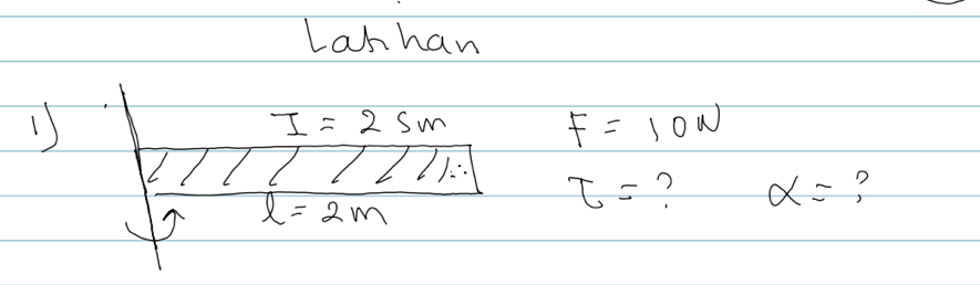 Lanhan 
1)
I=25m
F=10N
1∴ T= ? alpha = ?
l=2m