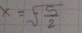 x=sqrt(frac 5)2