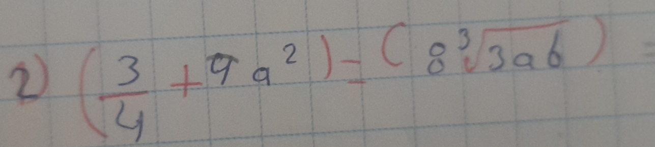 2 ( 3/4 +9a^2)=(8sqrt[3](3ab))=