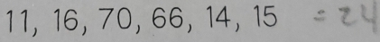 11, 16, 70, 66, 14, 15