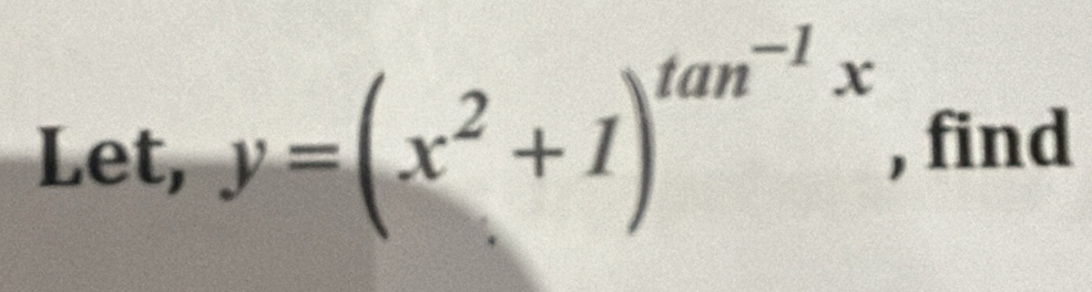 Let, y=(x^2+1)^tan^(-1)x , find