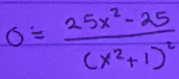 0=frac 25x^2-25(x^2+1)^2