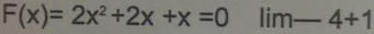 F(x)=2x^2+2x+x=0 lim-4+1