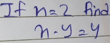 If n=2 find
x-y=y