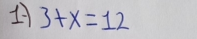 A 3+x=12