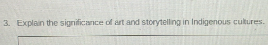 Explain the significance of art and storytelling in Indigenous cultures.