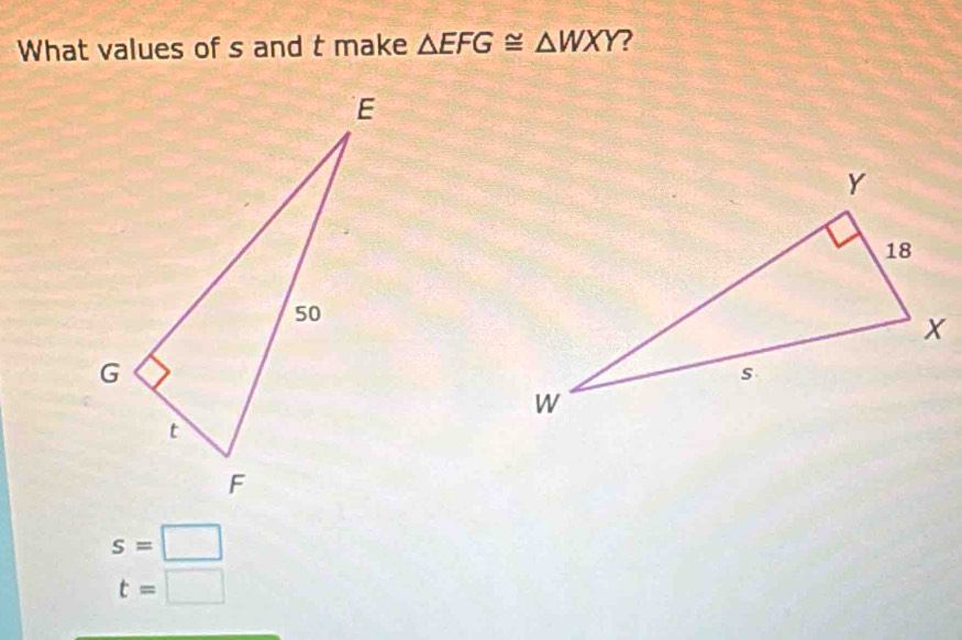 What values of s and t make △ EFG≌ △ WXY ?
s=□
t=□