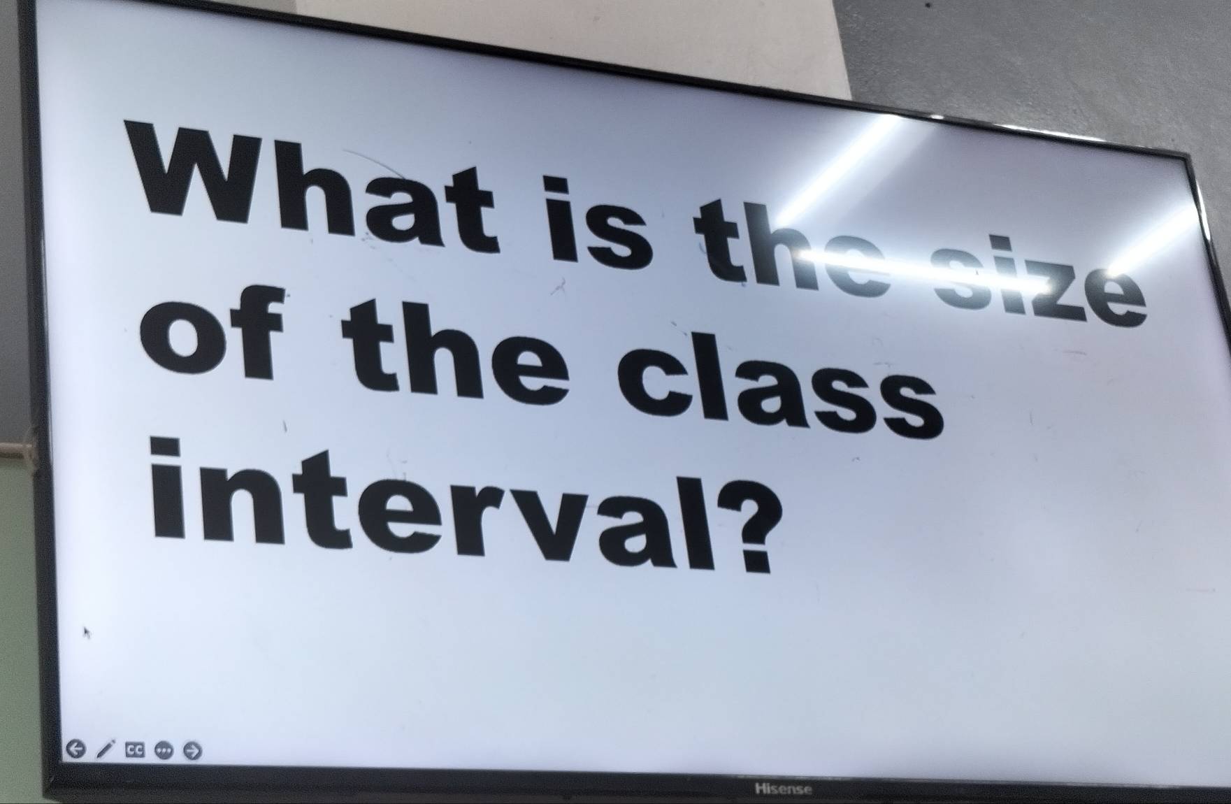 What is the size 
of the class 
interval?