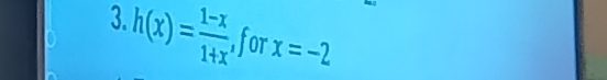 h(x)= (1-x)/1+x  for x=-2