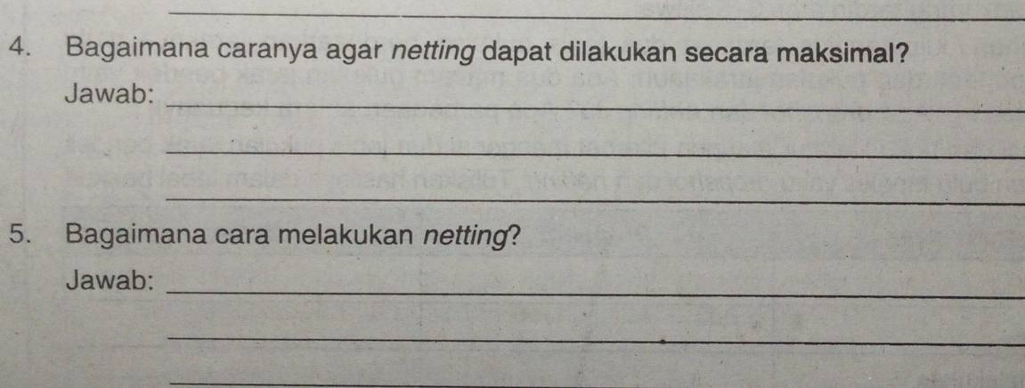 Bagaimana caranya agar netting dapat dilakukan secara maksimal? 
_ 
Jawab: 
_ 
_ 
5. Bagaimana cara melakukan netting? 
Jawab:_ 
_ 
_