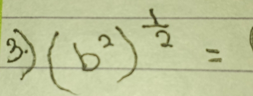 3 (b^2)^ 1/2 =