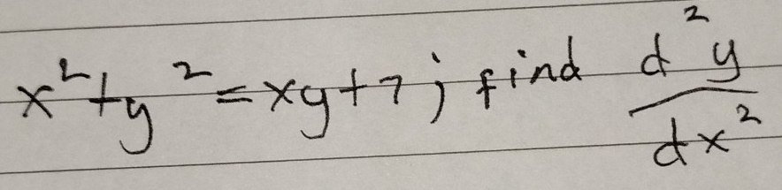 x^2+y^2=xy+7j find
 d^2y/dx^2 