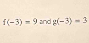 f(-3)=9 and g(-3)=3