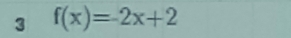 3 f(x)=2x+2