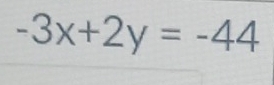 -3x+2y=-44