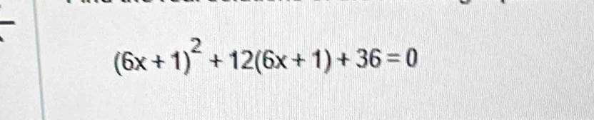 (6x+1)^2+12(6x+1)+36=0