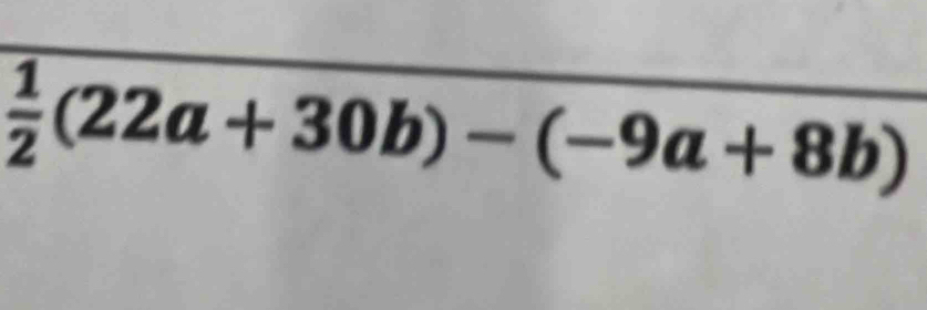  1/2 (22a+30b)-(-9a+8b)