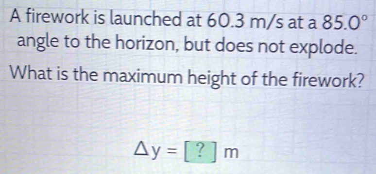 Solved: A firework is launched at 60.3 m/s at a 85.0° angle to the ...