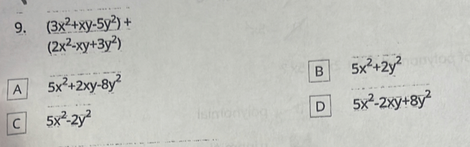 (3x^2+xy-5y^2)+
(2x^2-xy+3y^2)
B 5x^2+2y^2
A 5x^2+2xy-8y^2
D 5x^2-2xy+8y^2
c 5x^2-2y^2
