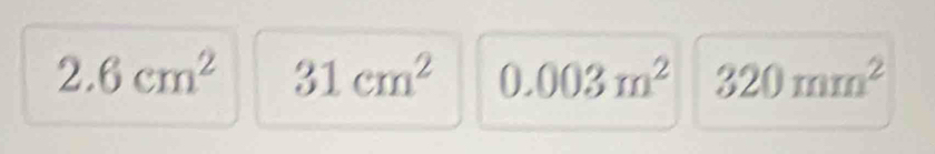 2.6cm^2 31cm^2 0.003m^2 320mm^2