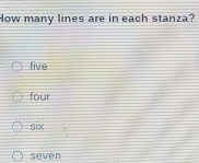 How many lines are in each stanza?
five
four
six
seven