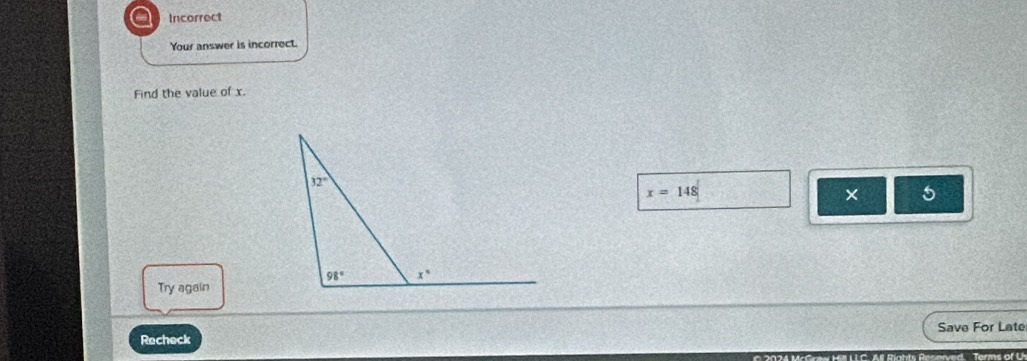 a Incorrect
Your answer is incorrect.
Find the value of x.
x=148
5
Try again
Save For Late
Recheck