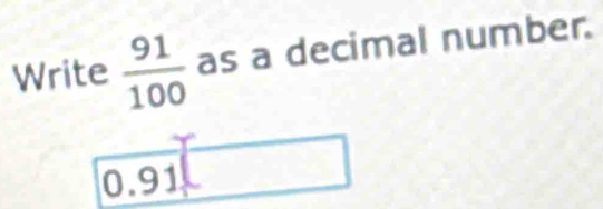 Write  91/100  as a decimal number.
0.91