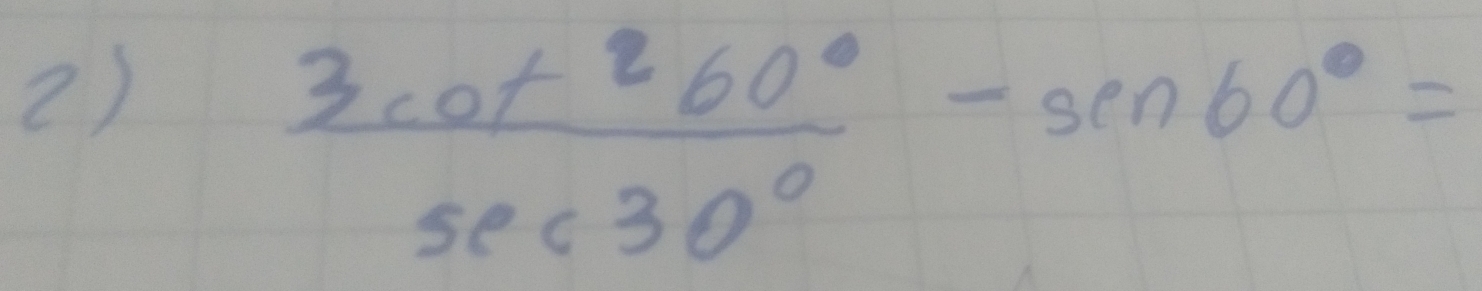  3cot^260°/sec 30° -sin 60°=