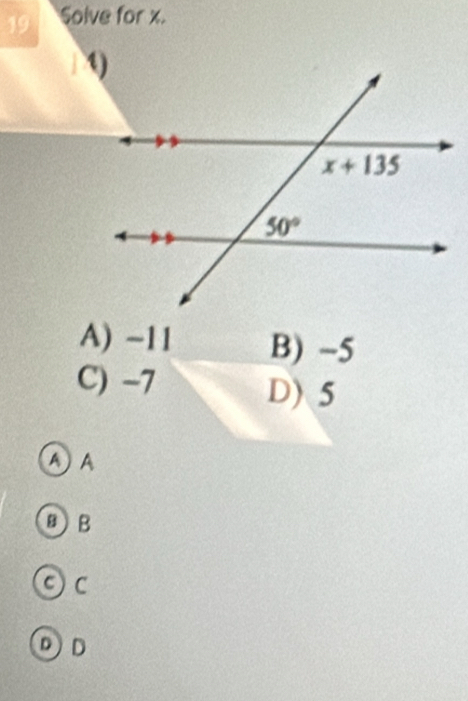 Soive for x.
A) -11 B) -5
C) -7
D) 5
A A
BB
⊙ C
DD