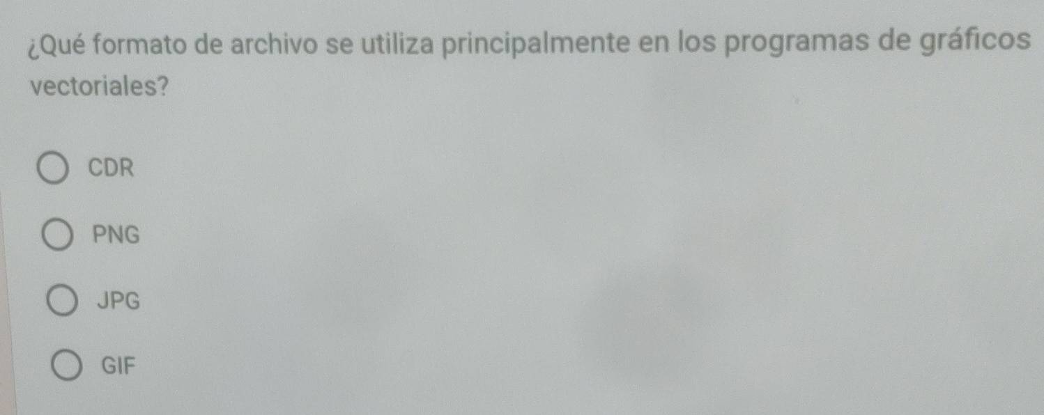 ¿Qué formato de archivo se utiliza principalmente en los programas de gráficos
vectoriales?
CDR
PNG
JPG
GIF