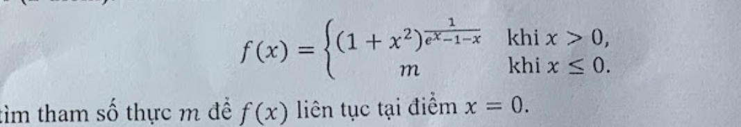 f(x)=beginarrayl (1+x^2)^ 1/e^x-1-x khix>0, mkhix≤ 0.endarray.
tìm tham số thực m để f(x) liên tục tại điểm x=0.