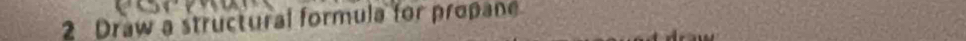 Draw a structural formula for propane