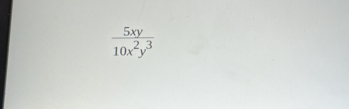  5xy/10x^2y^3 