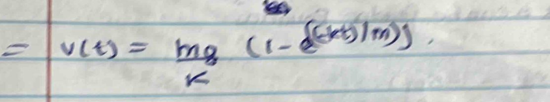 =v(t)= mg/k (1-e^((-t)(m))).