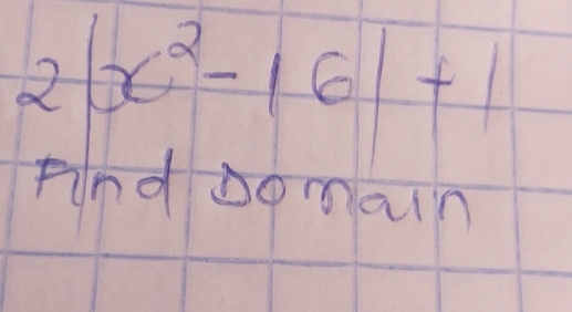 2|x^2-16|+1
And oomain