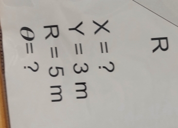 R
X= ?
Y=3m
R=5m
θ = ?