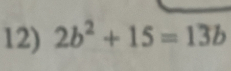 2b^2+15=13b