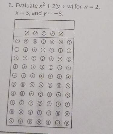 Evaluate x^2+2(y/ w) for w=2,
x=5 , and y=-8.