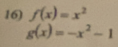 f(x)=x^2
g(x)=-x^2-1