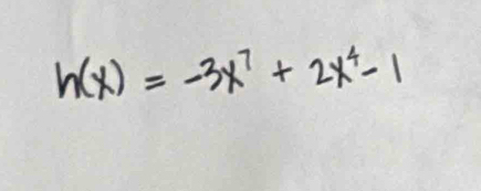 h(x)=-3x^7+2x^4-1