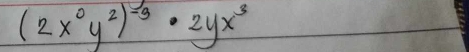 (2x^0y^2)^-3· 2yx^3