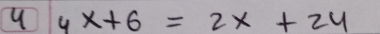 4x+6=2x+24