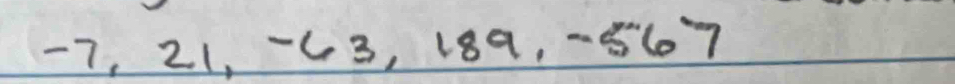 7, 21, ~43, 189, -85607