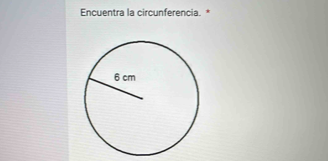 Encuentra la circunferencia. *