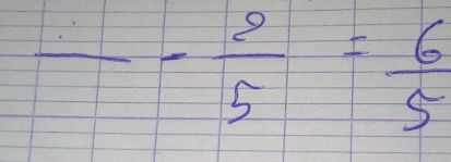 frac - 2/5 = 6/5 