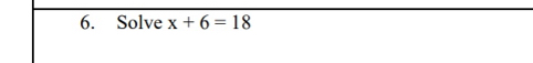 Solve x+6=18